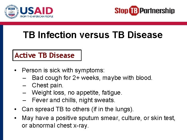 TB Infection versus TB Disease Active TB Disease • Person is sick with symptoms: