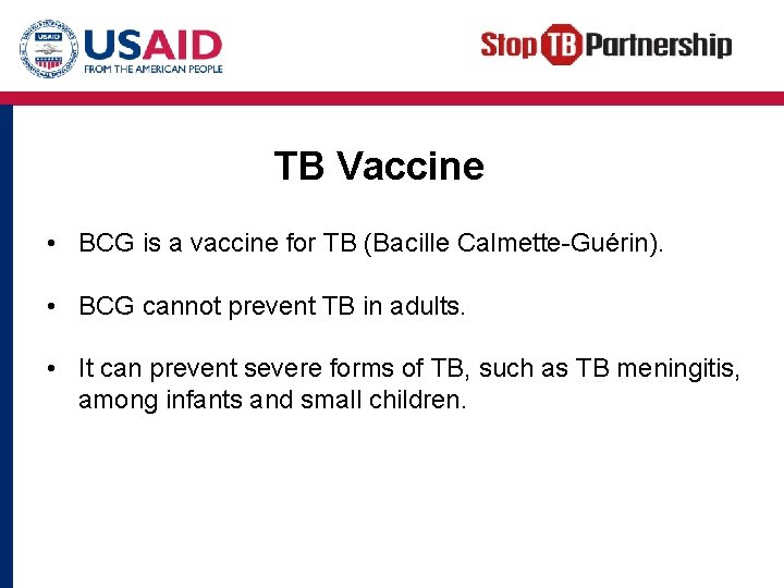 TB Vaccine • BCG is a vaccine for TB (Bacille Calmette-Guérin). • BCG cannot