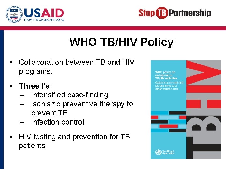 WHO TB/HIV Policy • Collaboration between TB and HIV programs. • Three I’s: –