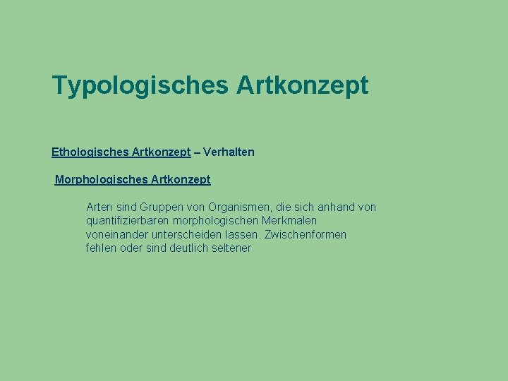 Typologisches Artkonzept Ethologisches Artkonzept – Verhalten Morphologisches Artkonzept Arten sind Gruppen von Organismen, die