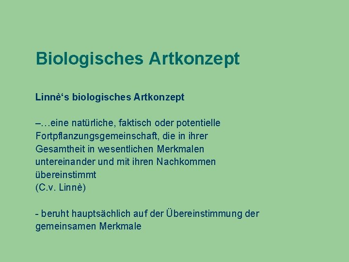 Biologisches Artkonzept Linnè‘s biologisches Artkonzept –…eine natürliche, faktisch oder potentielle Fortpflanzungsgemeinschaft, die in ihrer