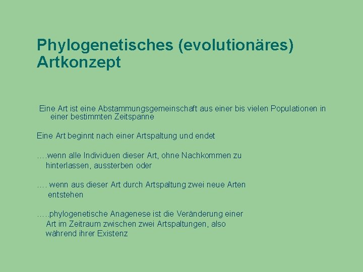 Phylogenetisches (evolutionäres) Artkonzept Eine Art ist eine Abstammungsgemeinschaft aus einer bis vielen Populationen in