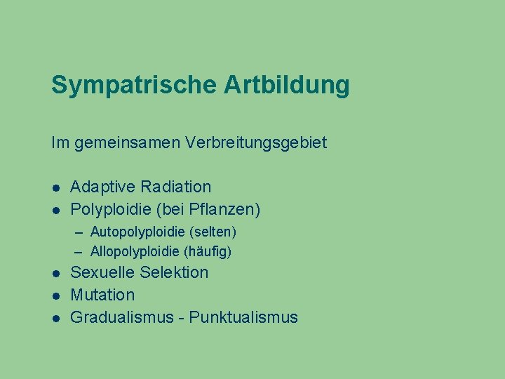 Sympatrische Artbildung Im gemeinsamen Verbreitungsgebiet Adaptive Radiation Polyploidie (bei Pflanzen) – Autopolyploidie (selten) –