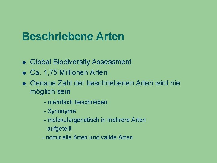 Beschriebene Arten Global Biodiversity Assessment Ca. 1, 75 Millionen Arten Genaue Zahl der beschriebenen