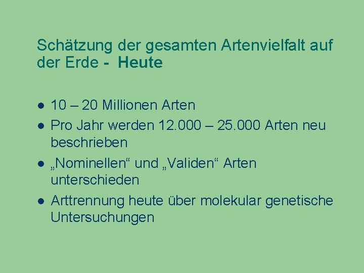 Schätzung der gesamten Artenvielfalt auf der Erde - Heute 10 – 20 Millionen Arten