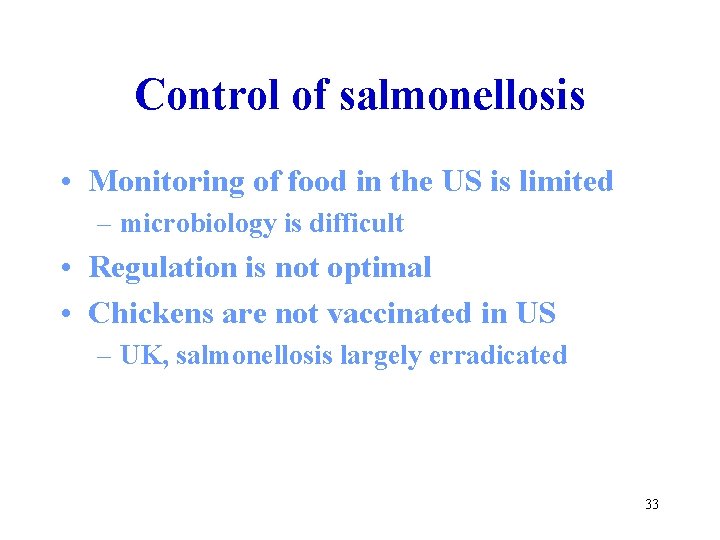 Control of salmonellosis • Monitoring of food in the US is limited – microbiology