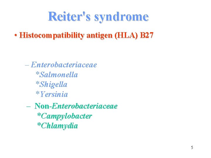 Reiter's syndrome • Histocompatibility antigen (HLA) B 27 – Enterobacteriaceae *Salmonella *Shigella *Yersinia –