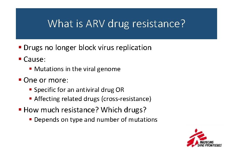 What is ARV drug resistance? § Drugs no longer block virus replication § Cause: