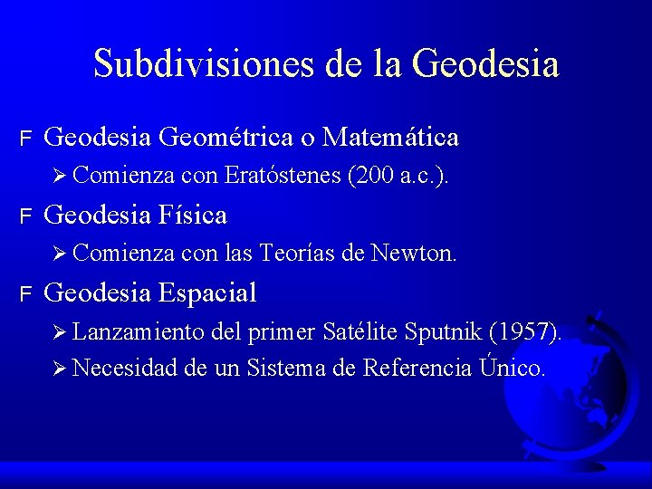 Subdivisiones de la Geodesia F Geodesia Geométrica o Matemática Ø Comienza F Geodesia Física