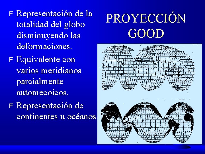 F F F Representación de la totalidad del globo disminuyendo las deformaciones. Equivalente con