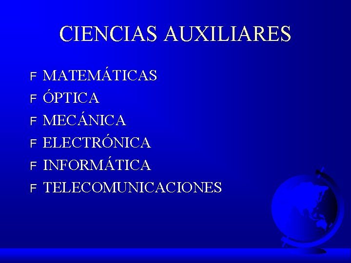 CIENCIAS AUXILIARES F F F MATEMÁTICAS ÓPTICA MECÁNICA ELECTRÓNICA INFORMÁTICA TELECOMUNICACIONES 