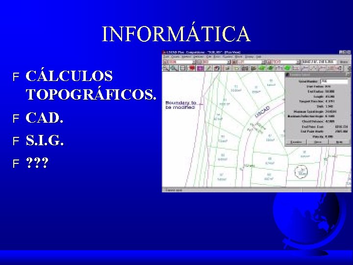 INFORMÁTICA F F CÁLCULOS TOPOGRÁFICOS. CAD. S. I. G. ? ? ? 