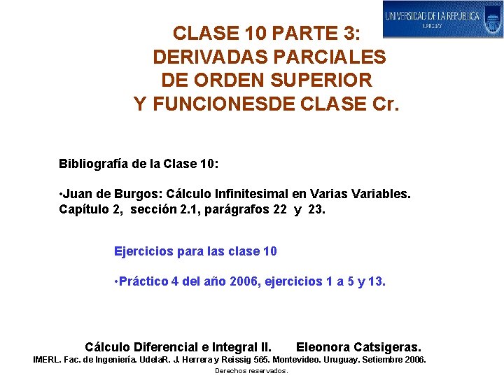 CLASE 10 PARTE 3: DERIVADAS PARCIALES DE ORDEN SUPERIOR Y FUNCIONESDE CLASE Cr. Bibliografía