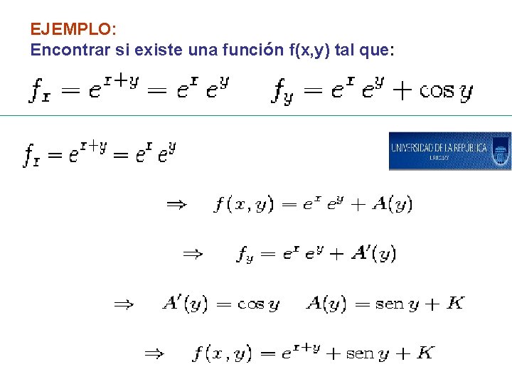 EJEMPLO: Encontrar si existe una función f(x, y) tal que: 