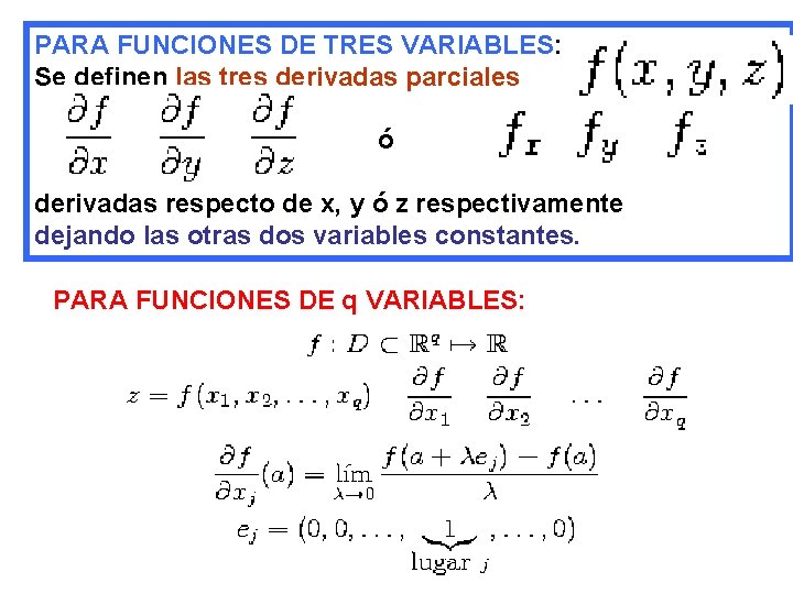 PARA FUNCIONES DE TRES VARIABLES: Se definen las tres derivadas parciales ó derivadas respecto