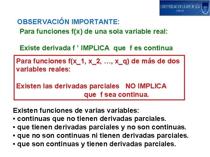 OBSERVACIÓN IMPORTANTE: Para funciones f(x) de una sola variable real: Existe derivada f ’