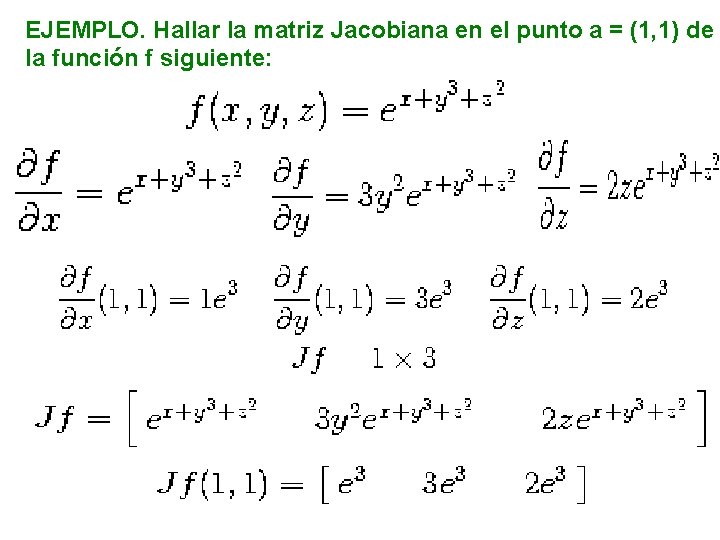 EJEMPLO. Hallar la matriz Jacobiana en el punto a = (1, 1) de la