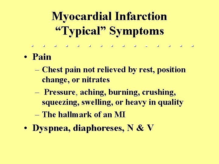 Myocardial Infarction “Typical” Symptoms • Pain – Chest pain not relieved by rest, position