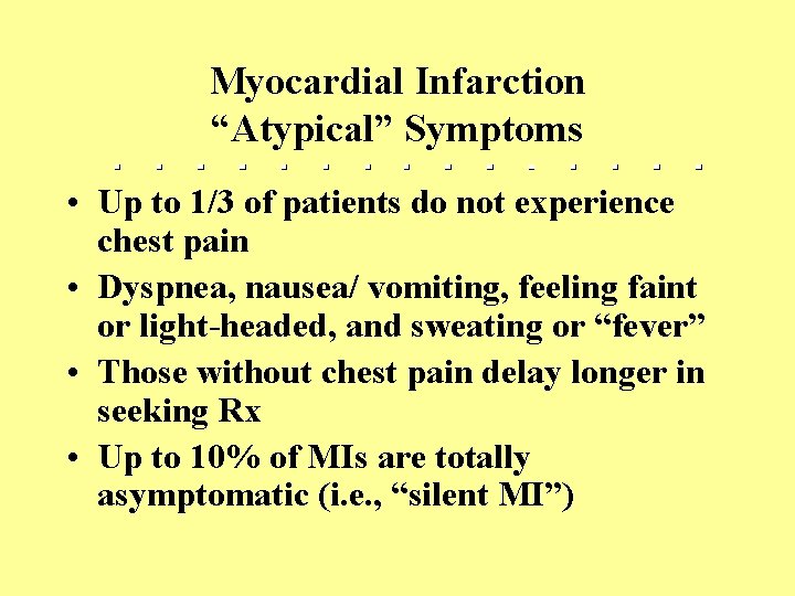 Myocardial Infarction “Atypical” Symptoms • Up to 1/3 of patients do not experience chest