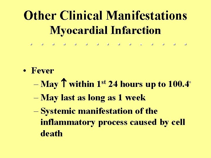 Other Clinical Manifestations Myocardial Infarction • Fever – May within 1 st 24 hours