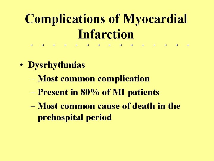 Complications of Myocardial Infarction • Dysrhythmias – Most common complication – Present in 80%