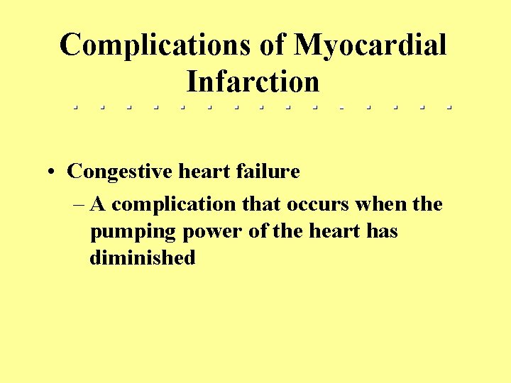 Complications of Myocardial Infarction • Congestive heart failure – A complication that occurs when