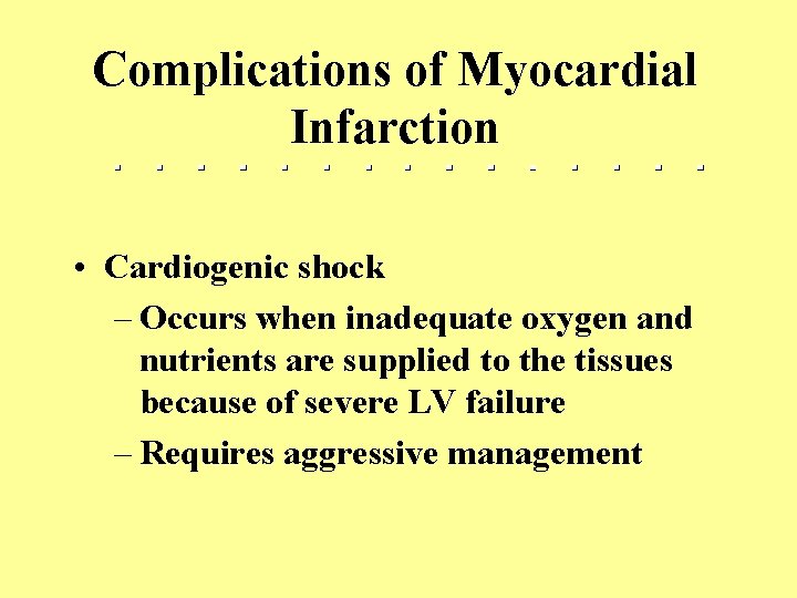 Complications of Myocardial Infarction • Cardiogenic shock – Occurs when inadequate oxygen and nutrients