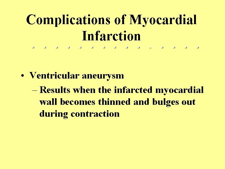 Complications of Myocardial Infarction • Ventricular aneurysm – Results when the infarcted myocardial wall