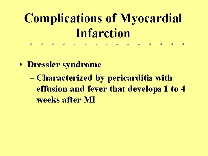 Complications of Myocardial Infarction • Dressler syndrome – Characterized by pericarditis with effusion and