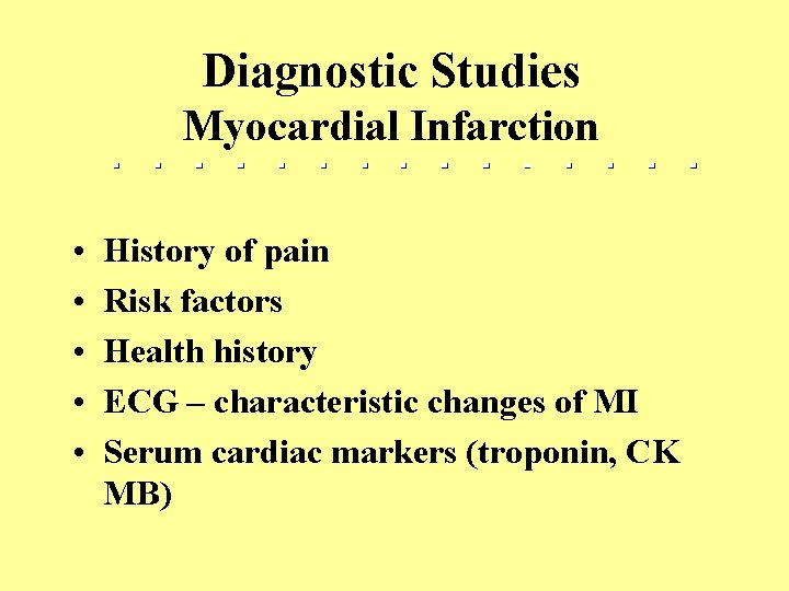 Diagnostic Studies Myocardial Infarction • • • History of pain Risk factors Health history