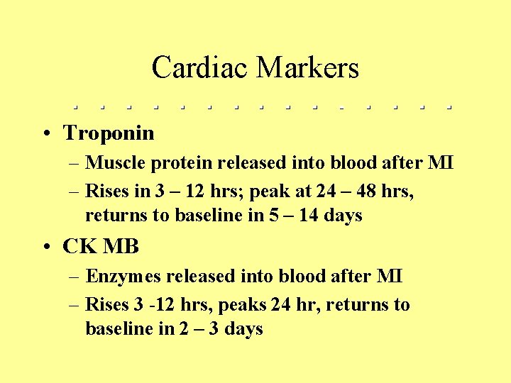 Cardiac Markers • Troponin – Muscle protein released into blood after MI – Rises