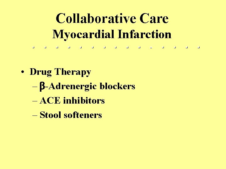 Collaborative Care Myocardial Infarction • Drug Therapy – -Adrenergic blockers – ACE inhibitors –