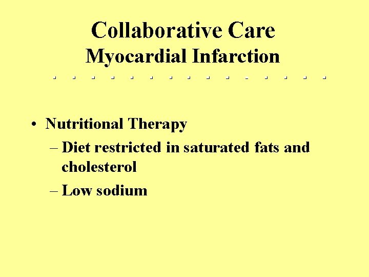 Collaborative Care Myocardial Infarction • Nutritional Therapy – Diet restricted in saturated fats and