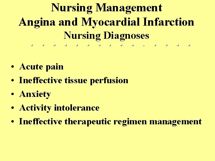 Nursing Management Angina and Myocardial Infarction Nursing Diagnoses • • • Acute pain Ineffective