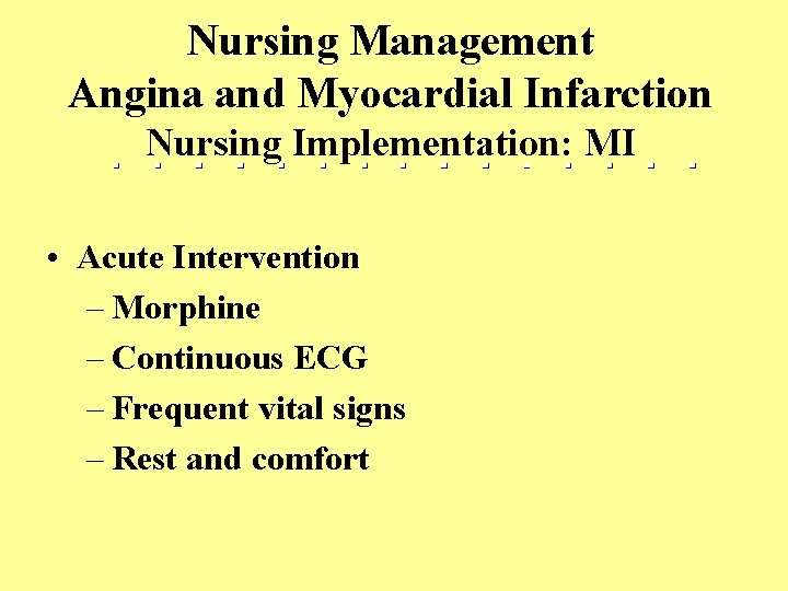 Nursing Management Angina and Myocardial Infarction Nursing Implementation: MI • Acute Intervention – Morphine