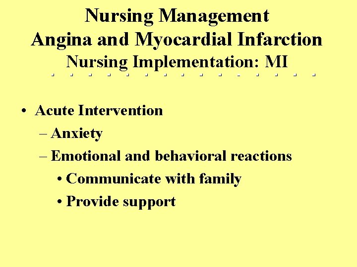 Nursing Management Angina and Myocardial Infarction Nursing Implementation: MI • Acute Intervention – Anxiety