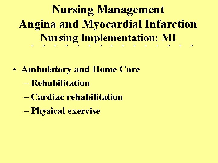 Nursing Management Angina and Myocardial Infarction Nursing Implementation: MI • Ambulatory and Home Care