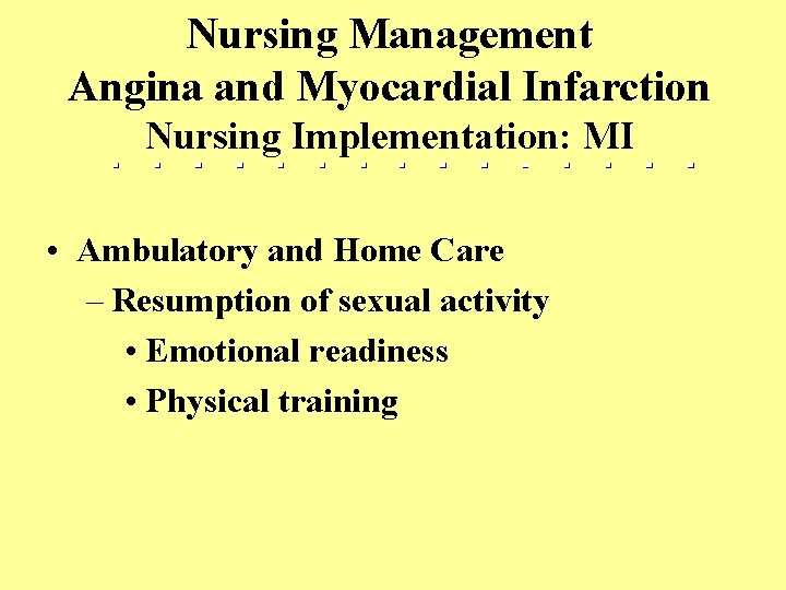 Nursing Management Angina and Myocardial Infarction Nursing Implementation: MI • Ambulatory and Home Care