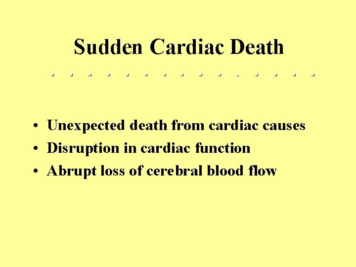 Sudden Cardiac Death • Unexpected death from cardiac causes • Disruption in cardiac function