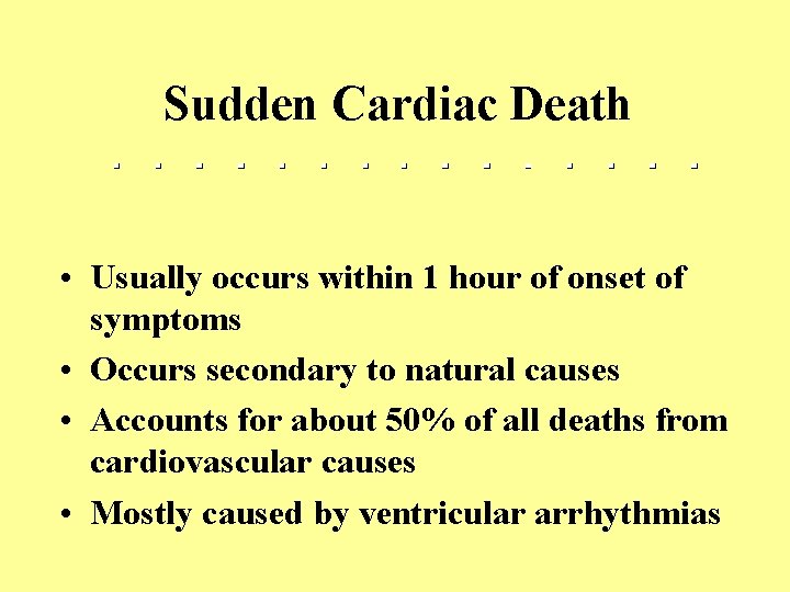 Sudden Cardiac Death • Usually occurs within 1 hour of onset of symptoms •