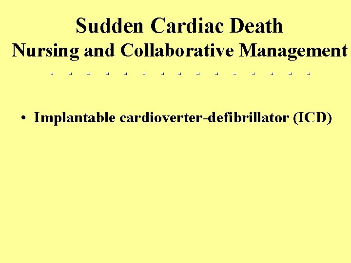 Sudden Cardiac Death Nursing and Collaborative Management • Implantable cardioverter-defibrillator (ICD) 