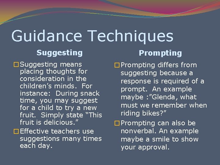 Guidance Techniques Suggesting Prompting �Suggesting means placing thoughts for consideration in the children’s minds.