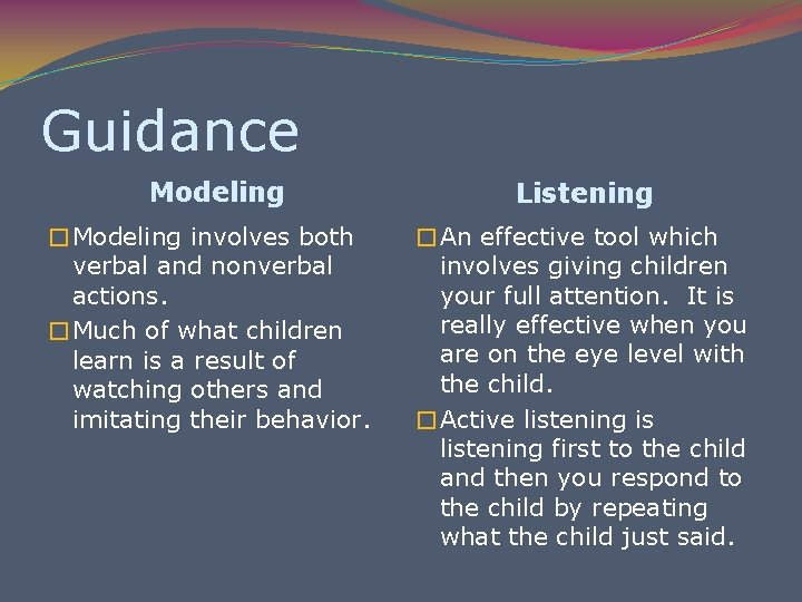 Guidance Modeling �Modeling involves both verbal and nonverbal actions. �Much of what children learn