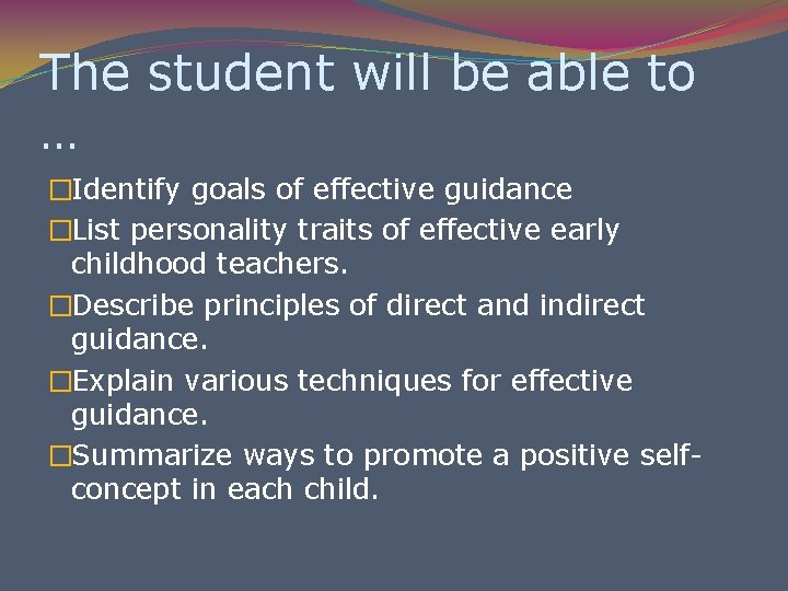 The student will be able to … �Identify goals of effective guidance �List personality