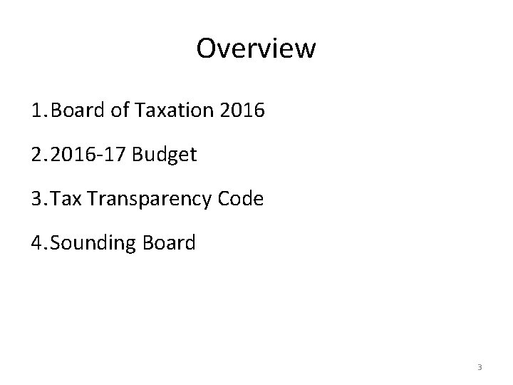 Overview 1. Board of Taxation 2016 2. 2016 -17 Budget 3. Tax Transparency Code