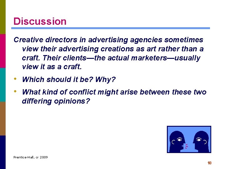 Discussion Creative directors in advertising agencies sometimes view their advertising creations as art rather Discussion Creative directors in advertising agencies sometimes view their advertising creations as art rather
