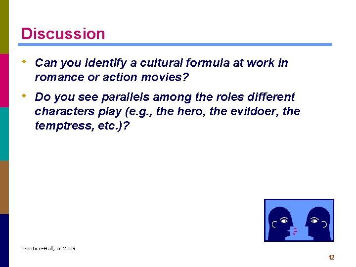 Discussion • Can you identify a cultural formula at work in romance or action