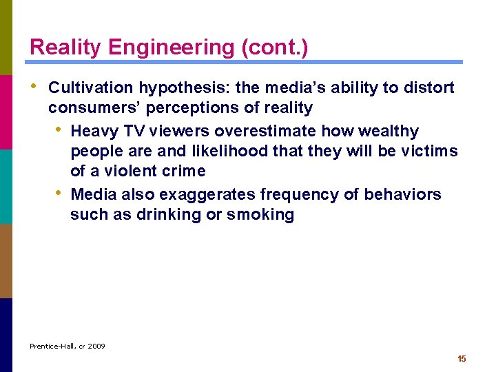 Reality Engineering (cont. ) • Cultivation hypothesis: the media’s ability to distort consumers’ perceptions