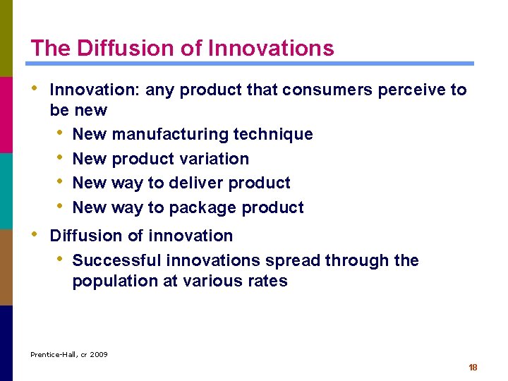 The Diffusion of Innovations • Innovation: any product that consumers perceive to be new