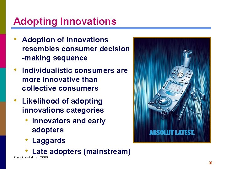 Adopting Innovations • Adoption of innovations resembles consumer decision -making sequence • Individualistic consumers